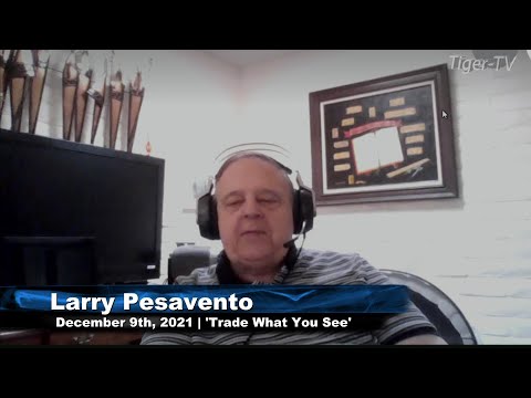 December 9th, Trade What You See With Larry Pesavento - 2021