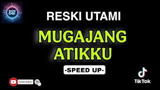Download lagu Viral.!!! MUGAJANG ATIKKU | RESKI UTAMI | SPEED UP VERSION mp3