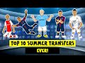 ⚽️Top 10 Summer Transfers EVER!⚽️
