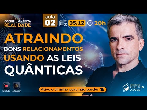 AULA 02: Usando a Física Quântica para Atrair Bons Relacionamentos | Imersão uma Nova Realidade