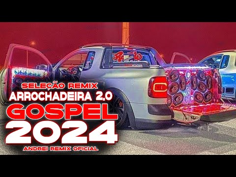 SELEÇÃO ARROCHADEIRA GOSPEL 2.0 2024 - O MELHOR DA BREGADEIRA PAREDÃO GOSPEL  (ANDREI REMIX OFICIAL)