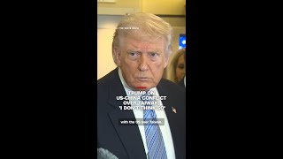 Trump on US-China conflict over Taiwan: 'I don't think so'