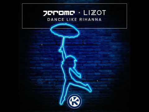 Jerome x Lizot - Dance Like Rihanna