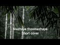 Mazhaye Thoomazhaye Pattam Pole Short Cover