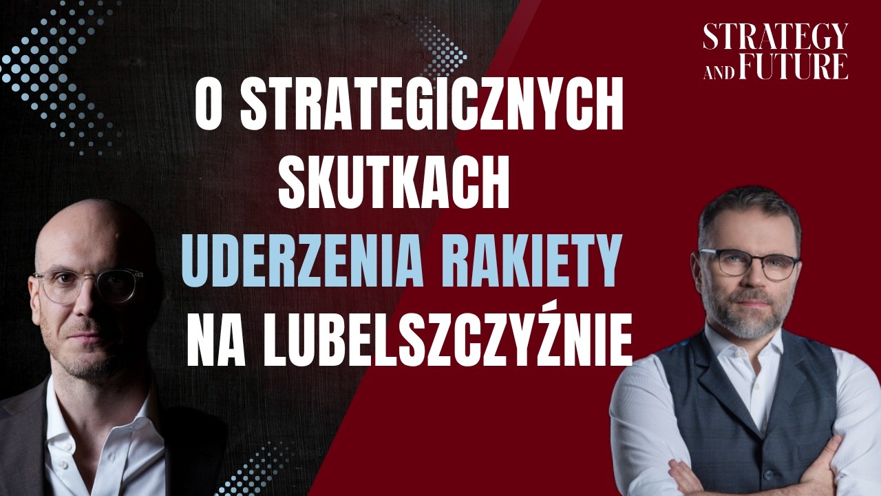 Jacek Bartosiak i Albert Świdziński o strategicznych skutkach uderzenia rakiety na Lubelszczyźnie