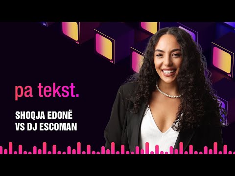 Pa Tekst - Shoqja Edonë VS DJ Escoman