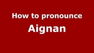 How to pronounce Aignan