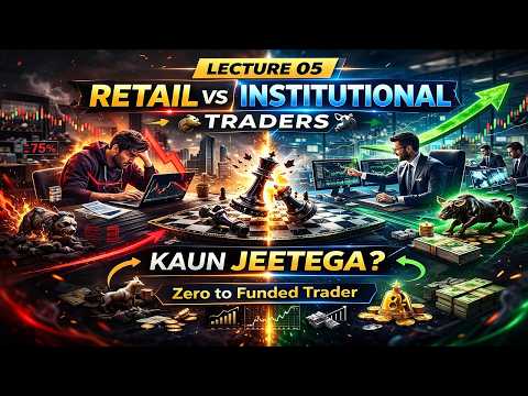Lecture 05 – Retail vs Institutional Traders | Zero to Funded Trader