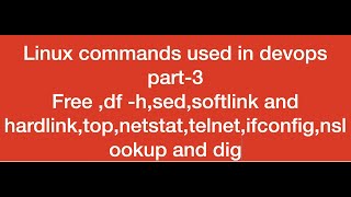 linux commands used in DevOps part-3  free, df-h ,sed ,softlink and hardlink, top,nslookup and dig