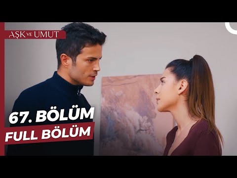 Aşk ve Umut 67. Bölüm