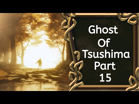 Ghost of Tsushima - Full Game Walkthrough - Part 15
