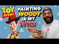 PAINTING TOY STORY S WOODY IN MY STYLE