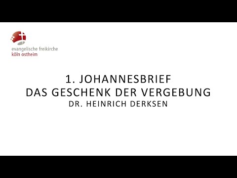 1. Johannesbrief - Das Geschenk der Vergebung // Dr. Heinrich Derksen