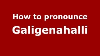 How to pronounce Galigenahalli