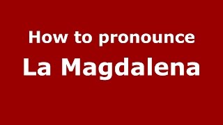 How to pronounce La Magdalena