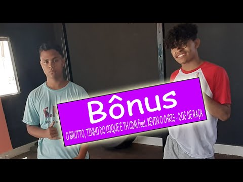 Dog de Raça - O BRUTTO E TINHO DO COQUE, TH CDM FEAT. KEVIN O CHRIS - ( VideoBônus )