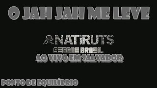 O Jah Jah Me Leve ´´Ponto de Equilíbrio`` (Natiruts ao vivo em salvador).