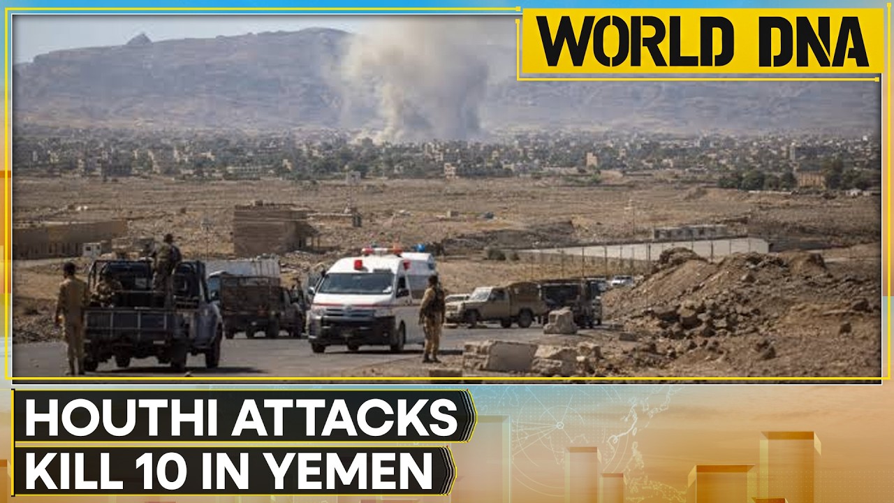 World DNA LIVE: Houthi Attacks Kill 10 in Yemen | Turkey: Pact With Saudi, Pak Aligns With NATO