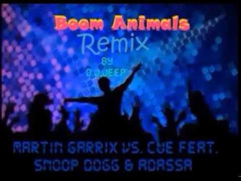 MARTIN GARRIX vs  CUE feat  SNOOP DOGG & ADASSA   Boom Animals Remix by D J JEEP
