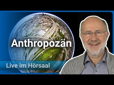 Anthropozän • Zeitalter des Menschen • Wissenschaftsjahr 2023 LMU/BMBF | Harald Lesch
