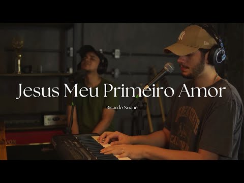 Jesus, Meu Primeiro Amor | Ricardo Nuque ft. @eufeliperodrigues  - Version Cover
