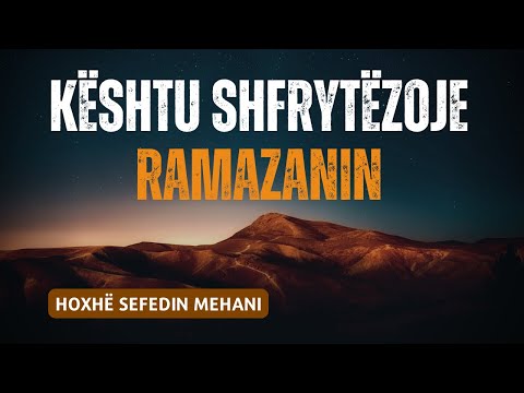 Kështu shfrytëzoje Ramazanin | Hoxhë Sefedin Mehani