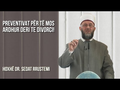 Preventivat për të mos ardhur deri te divorci! - Hoxhë Dr. Sedat Rrustemi