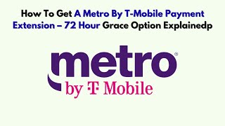 How To Get A Metro By T-Mobile Payment Extension – 72 Hour Grace Option Explainedp