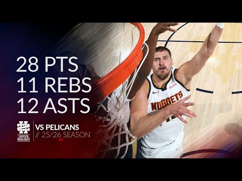 Nikola Jokic 28 pts 11 rebs 12 asts vs Pelicans 25/26 season