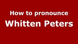 How to pronounce Whitten Peters