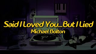 Download lagu Michael Bolton - Said I Loved You... But I Lied (Lyrics) mp3