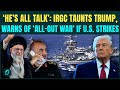 U.S vs Iran War BREAKING: IRGC General LAUGHS at Trump; Warns ‘Fully-Prepared’ For WAR if Attacked
