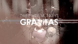 GRAVITAS  by the Three Wise Monkeys