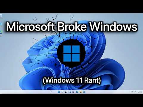 Microsoft Broke Windows (Windows 11 Rant)