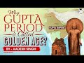 Gupta Empire As Golden Age Art And Culture Ancient India Historical Debates UPSC GS