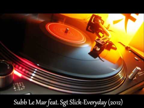 Subb Le Mar feat. Sgt Slick-Everyday ( 2012 Re-Edit)