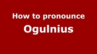 How to pronounce Ogulnius