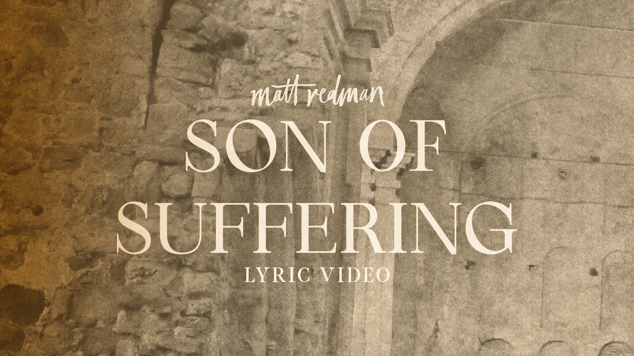 Matt Redman - Son Of Suffering (Lyric Video)