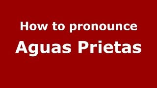 How to pronounce Aguas Prietas