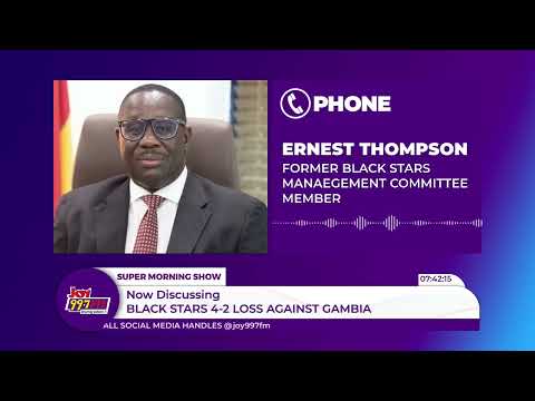 Nii Lante Vanderpuye & Ernest Thompson Assess the Black Stars and GFA After Gambia Humiliation