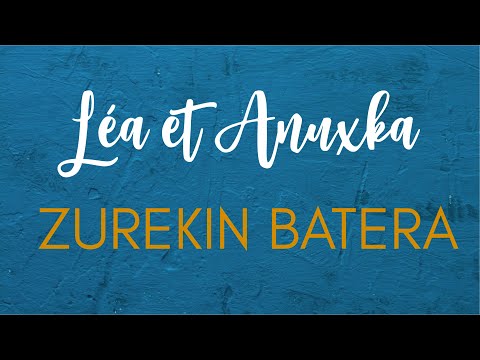 LÉA ETA ANUXKA - ZUREKIN BATERA