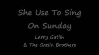 She Use To Sing On Sunday - Larry Gatlin