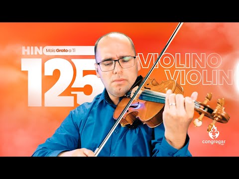 Hino 125 da CCB, Mais Grato a Ti, Violino CCB, Anderson Ancelmo, Hinos CCB