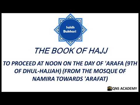 Bukhari 25-87: To proceed at noon on the Day of Arafa (9th of Dhul-Hajjah) fromNamira towards Arafat
