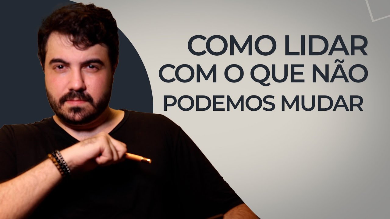 COMO LIDAR COM O QUE NÃO PODEMOS MUDAR