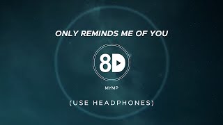MYMP - Only Reminds Me Of You (8D Audio)