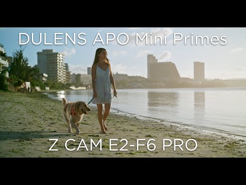 DULENS APO Primes + Z CAM F6-Pro = Perfect Combo