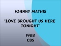 Johnny Mathis - Love Brought Us Here Tonight - 1988