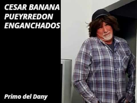 CESAR BANANA PUEYRREDON  ENGANCHADOS