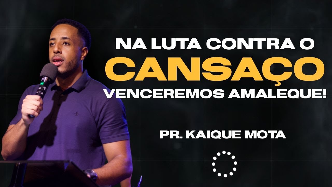 Na luta contra o cansaço, venceremos Amaleque | Pr. Kaique Mota